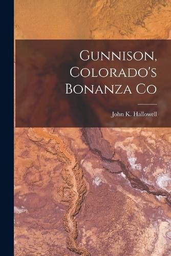 Cover image for Gunnison, Colorado's Bonanza Co