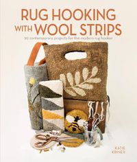 Cover image for Rug Hooking with Wool Strips: 20 Contemporary Projects for the Modern Rug Hooker