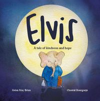 Cover image for Elvis: A tale of kindness and hope