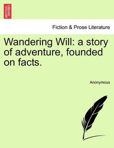 Cover image for Wandering Will: A Story of Adventure, Founded on Facts.