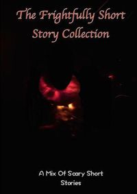 Cover image for The frightfully Short Story Collection, A Mix Of Scary Short Stories