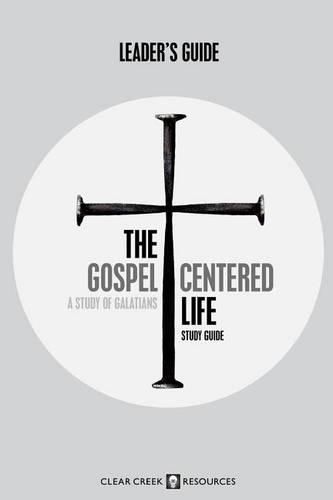 Cover image for The Gospel-Centered Life: A Study of Galatians (Leader's Guide)