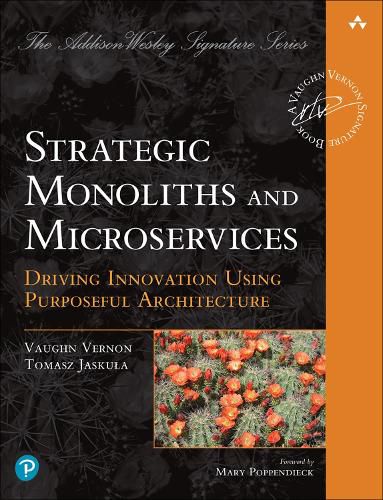 Cover image for Strategic Monoliths and Microservices: Driving Innovation Using Purposeful Architecture