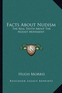 Cover image for Facts about Nudism: The Real Truth about the Nudist Movement