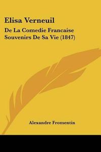 Cover image for Elisa Verneuil: de La Comedie Francaise Souvenirs de Sa Vie (1847)