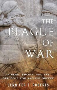 Cover image for The Plague of War: Athens, Sparta, and the Struggle for Ancient Greece