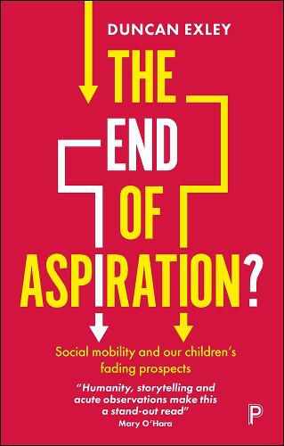 Cover image for The End of Aspiration?: Social Mobility and Our Children's Fading Prospects
