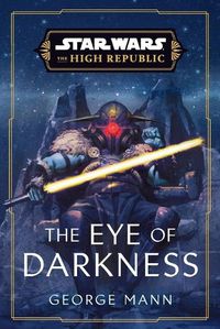 Cover image for Star Wars: The Eye of Darkness (The High Republic)