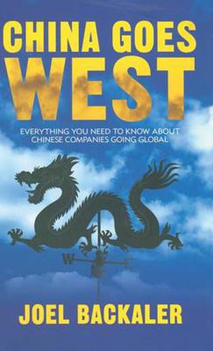 Cover image for China Goes West: Everything You Need to Know About Chinese Companies Going Global