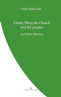 Cover image for Christ, Mary, the Church and the Peoples: Pope Francis' Mariology