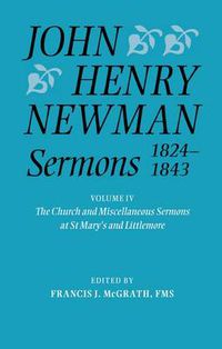 Cover image for John Henry Newman Sermons 1824-1843: Volume IV: The Church and Miscellaneous Sermons at St Mary's and Littlemore