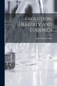 Cover image for Evolution, Heredity and Eugenics