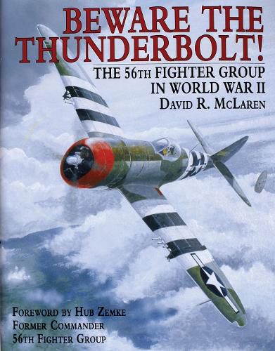 Cover image for Beware the Thunderbolt: 56th Fighter Group in WW II