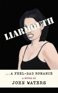 Cover image for Liarmouth: A Feel-Bad Romance