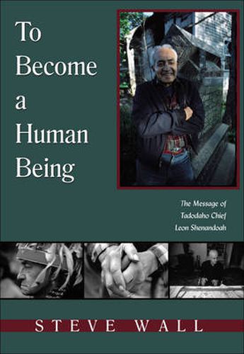 Cover image for To Become a Human Being: The Message of Tadodaho Chief Leon Shenandoah
