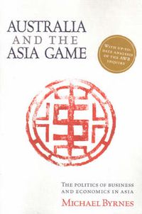 Cover image for Australia and the Asia Game: The politics of business and economics in Asia