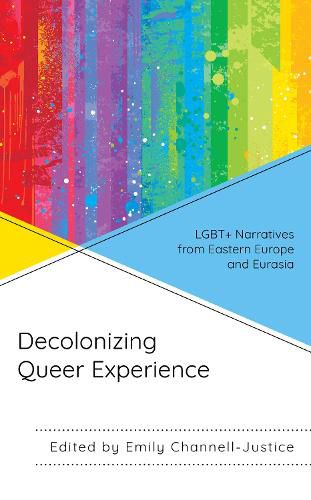 Cover image for Decolonizing Queer Experience: LGBT+ Narratives from Eastern Europe and Eurasia