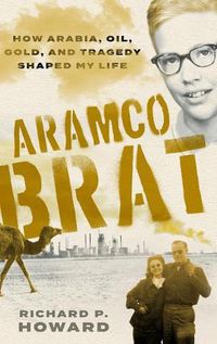 Cover image for Aramco Brat: How Arabia, Oil, Gold, and Tragedy Shaped My Life