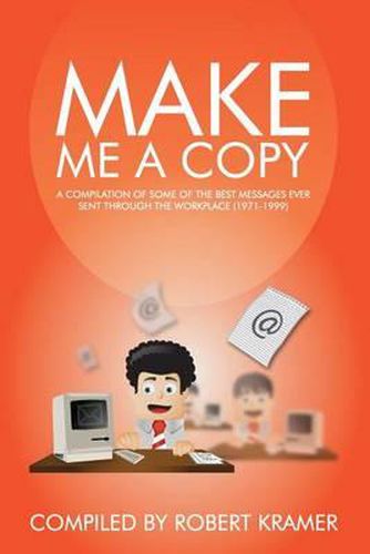 Cover image for Make Me A Copy: A compilation of some of the best messages ever sent through the workplace (1971-1999)