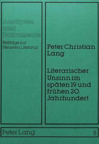 Cover image for Literarischer Unsinn Im Spaeten 19. Und Fruehen 20. Jahrhundert: Systematische Begruendung Und Historische Rekonstruktion