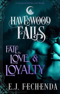 Cover image for Fate, Love & Loyalty: A Havenwood Falls Novella