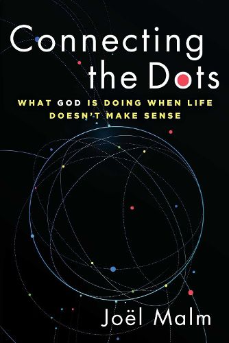 Cover image for Connecting the Dots: What God is Doing When Life Doesn't Make Sense