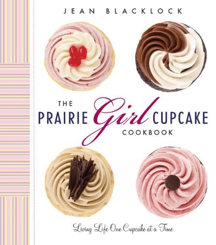 Cover image for The Prairie Girl Cupcake Cookbook: Living Life One Cupcake at a Time
