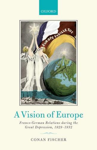 Cover image for A Vision of Europe: Franco-German Relations during the Great Depression, 1929-1932