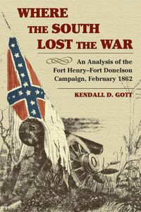 Cover image for Where the South Lost the War: An Analysis of the Fort Henry-Fort Donelson Campaign, February 1862