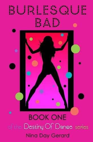 Cover image for Burlesque Bad: Book One of the Destiny of Dance series