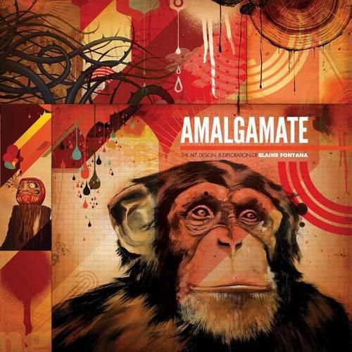 Cover image for Amalgamate: The Art, Design & Exploration of Blaine Fontana