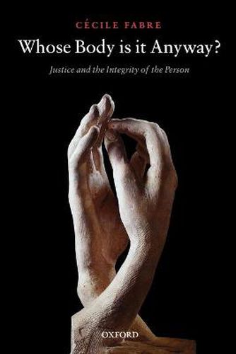 Cover image for Whose Body is it Anyway?: Justice and the Integrity of the Person