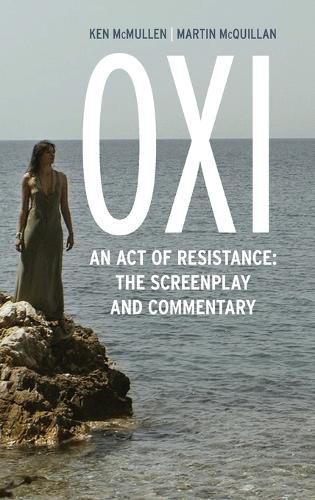 Cover image for Oxi: An Act of Resistance: The Screenplay and Commentary, Including interviews with Derrida, Cixous, Balibar and Negri