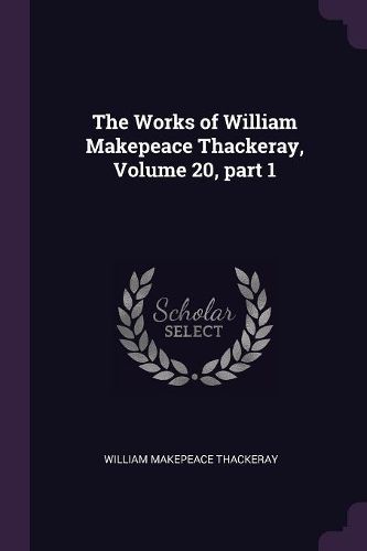 Cover image for The Works of William Makepeace Thackeray, Volume 20, part 1