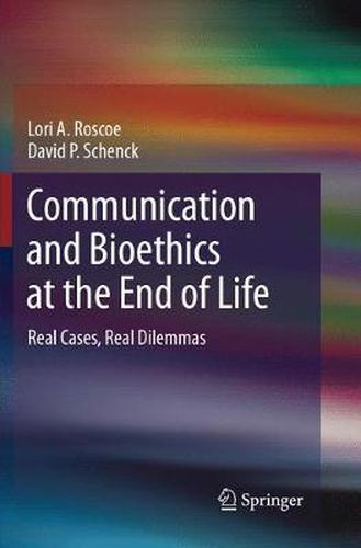 Cover image for Communication and Bioethics at the End of Life: Real Cases, Real Dilemmas