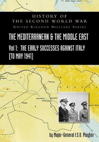 Cover image for Mediterranean and Middle East Volume I: The Early Successes Against Italy (to May 1941). HISTORY OF THE SECOND WORLD WAR: UNITED KINGDOM MILITARY SERIES: OFFICIAL CAMPAIGN HISTORY