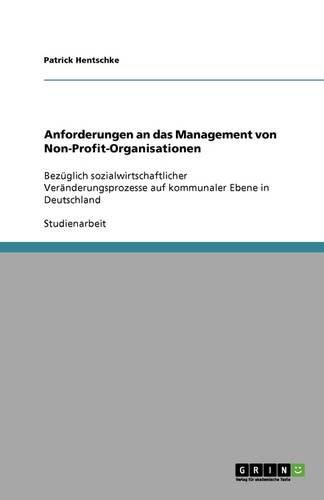 Cover image for Anforderungen an das Management von Non-Profit-Organisationen: Bezuglich sozialwirtschaftlicher Veranderungsprozesse auf kommunaler Ebene in Deutschland