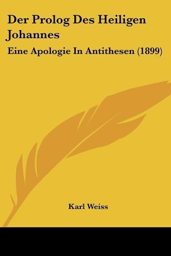 Cover image for Der PROLOG Des Heiligen Johannes: Eine Apologie in Antithesen (1899)