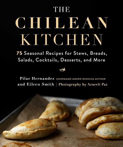 Cover image for The Chilean Kitchen: 75 Seasonal Recipes for Stews, Breads, Salads, Cocktails, Desserts, and More