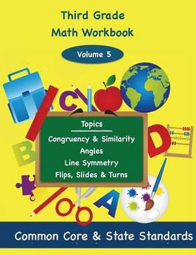 Third Grade Math Volume 5: Congruency and Similarity, Angles, Line Symmetry, Flips, Slides and Turns