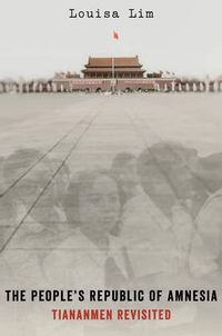 Cover image for The People's Republic of Amnesia: Tiananmen Revisited
