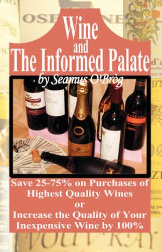 Cover image for Wine and The Informed Palate: Better Wines for Less Money