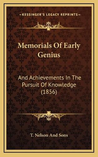 Cover image for Memorials of Early Genius: And Achievements in the Pursuit of Knowledge (1856)