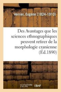 Cover image for Des Avantages Que Les Sciences Ethnographiques Peuvent Retirer de la Morphologie Cranienne