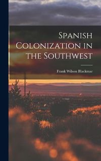 Cover image for Spanish Colonization in the Southwest