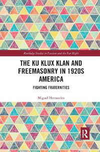 Cover image for The Ku Klux Klan and Freemasonry in 1920s America: Fighting Fraternities