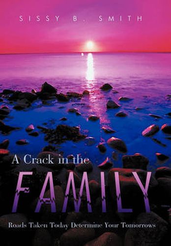 Cover image for A Crack in the Family: Roads Taken Today Determine Your Tomorrows