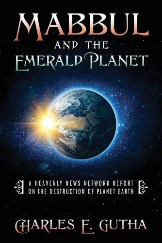 Cover image for Mabbul And The Emerald Planet: A Heavenly News Network Report On The Destruction Of Planet Earth: A Heavenly News Network Report On The Destruction: A Heavenly News Network Report: A Heavenly News Network: A Heavenly News Network: A Heavenly