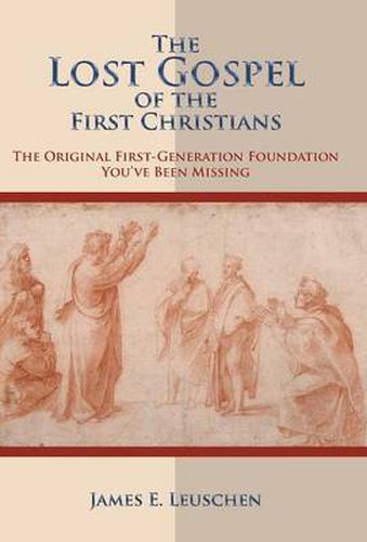 Cover image for The Lost Gospel of the First Christians: The Original First-Generation Foundation You've Been Missing