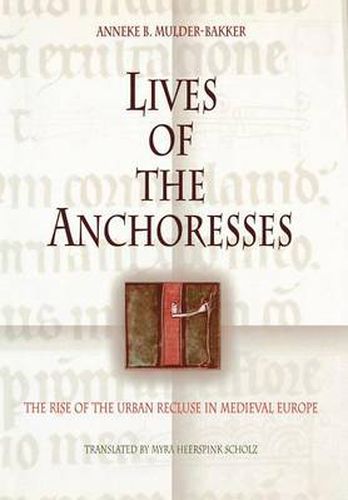 Cover image for Lives of the Anchoresses: The Rise of the Urban Recluse in Medieval Europe
